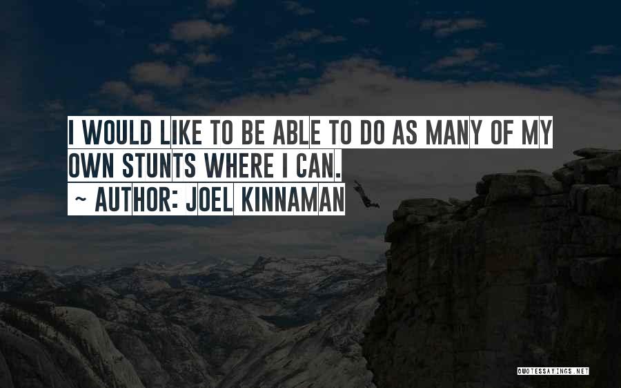 Joel Kinnaman Quotes: I Would Like To Be Able To Do As Many Of My Own Stunts Where I Can.