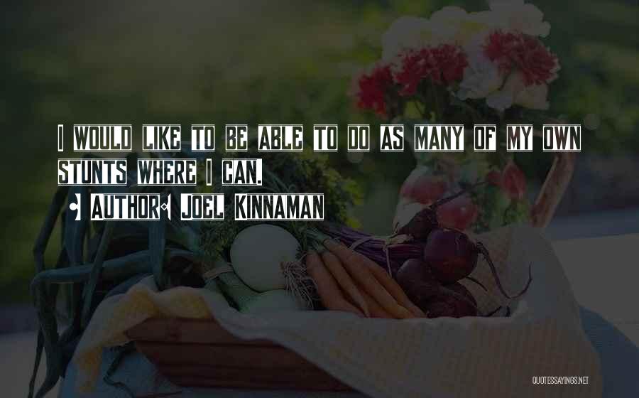 Joel Kinnaman Quotes: I Would Like To Be Able To Do As Many Of My Own Stunts Where I Can.