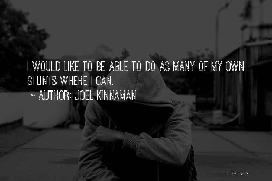 Joel Kinnaman Quotes: I Would Like To Be Able To Do As Many Of My Own Stunts Where I Can.