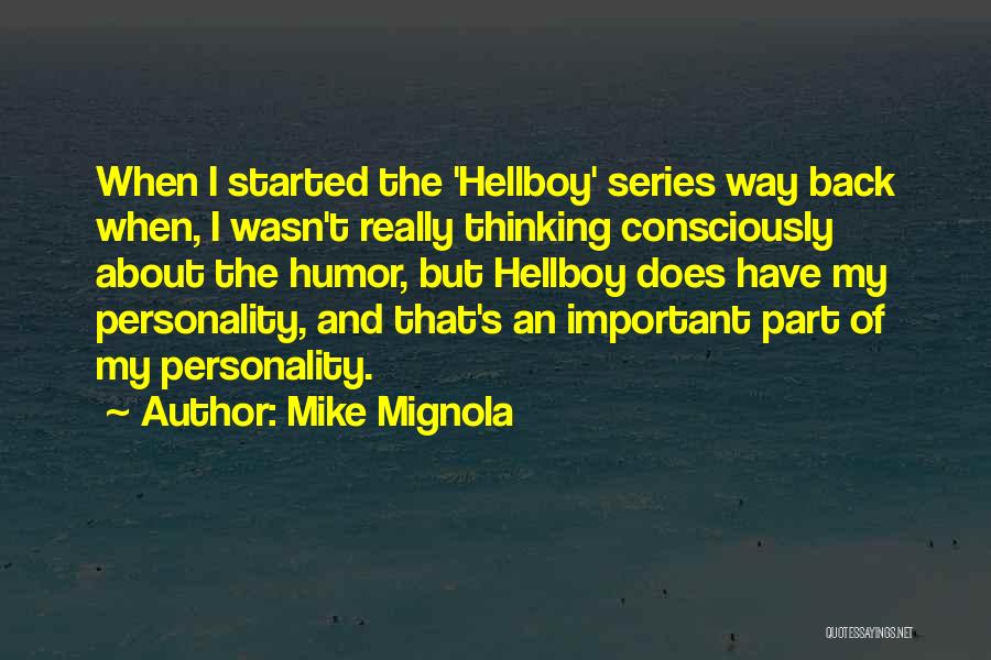 Mike Mignola Quotes: When I Started The 'hellboy' Series Way Back When, I Wasn't Really Thinking Consciously About The Humor, But Hellboy Does
