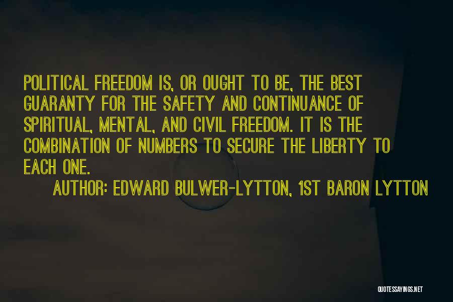 Edward Bulwer-Lytton, 1st Baron Lytton Quotes: Political Freedom Is, Or Ought To Be, The Best Guaranty For The Safety And Continuance Of Spiritual, Mental, And Civil