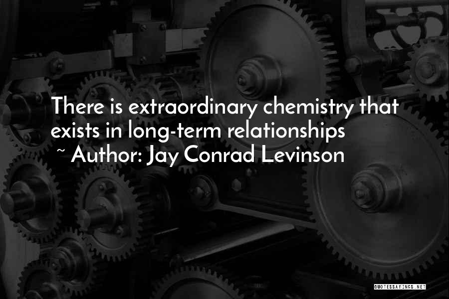 Jay Conrad Levinson Quotes: There Is Extraordinary Chemistry That Exists In Long-term Relationships