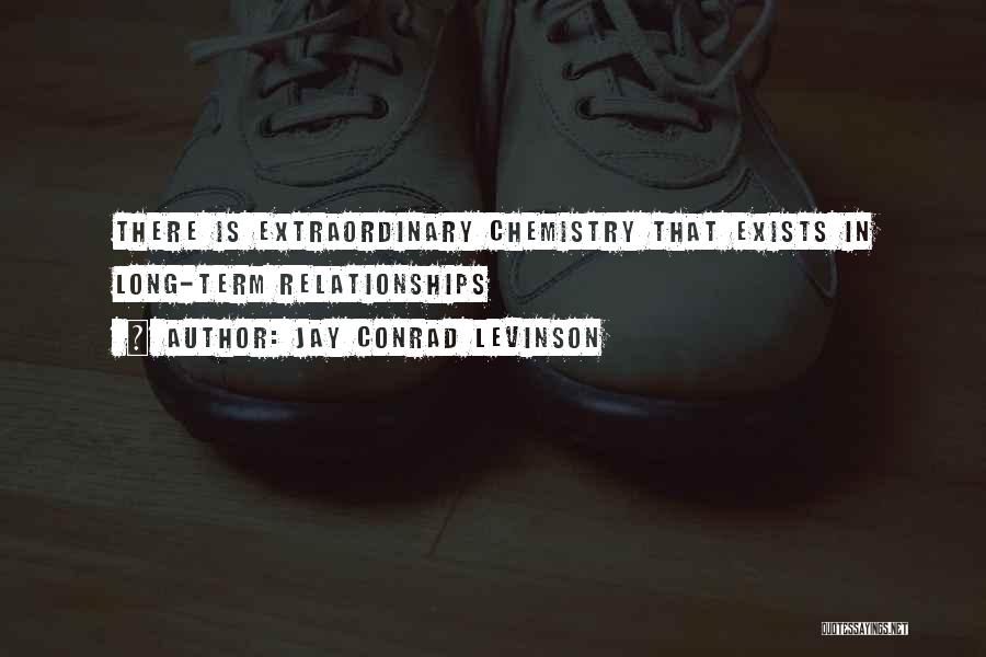 Jay Conrad Levinson Quotes: There Is Extraordinary Chemistry That Exists In Long-term Relationships