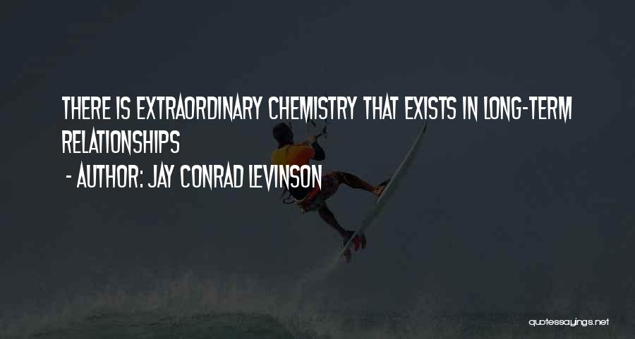 Jay Conrad Levinson Quotes: There Is Extraordinary Chemistry That Exists In Long-term Relationships