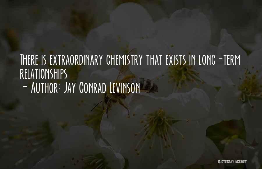 Jay Conrad Levinson Quotes: There Is Extraordinary Chemistry That Exists In Long-term Relationships