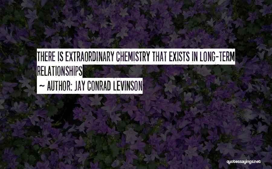 Jay Conrad Levinson Quotes: There Is Extraordinary Chemistry That Exists In Long-term Relationships