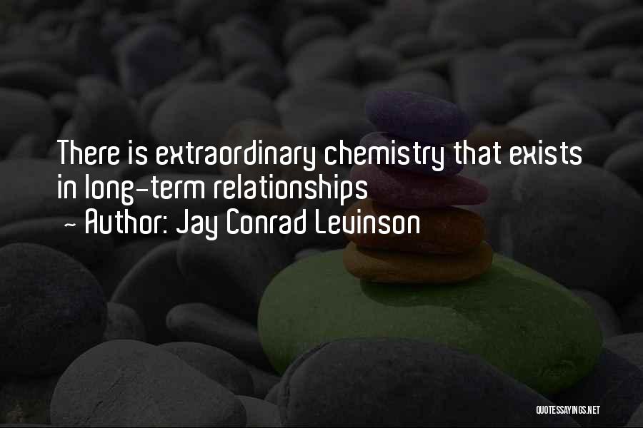 Jay Conrad Levinson Quotes: There Is Extraordinary Chemistry That Exists In Long-term Relationships