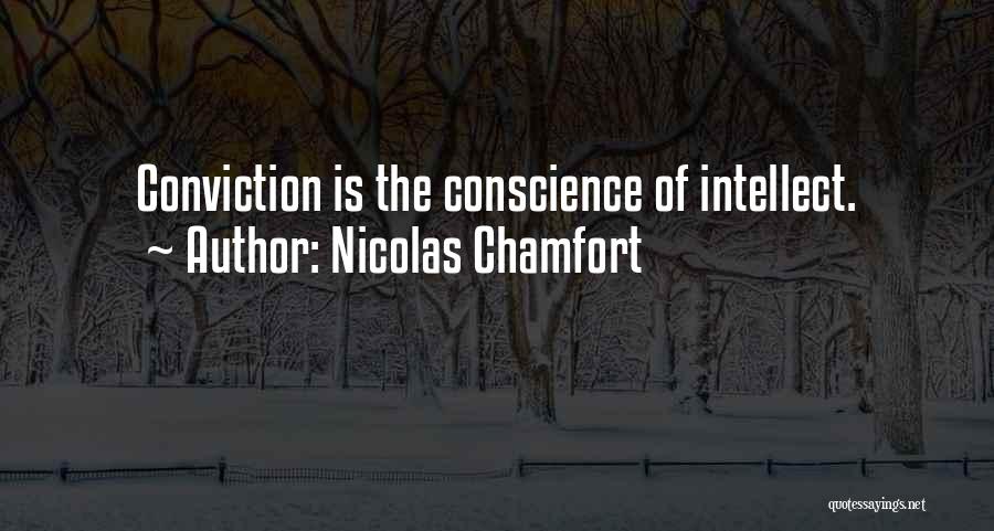 Nicolas Chamfort Quotes: Conviction Is The Conscience Of Intellect.