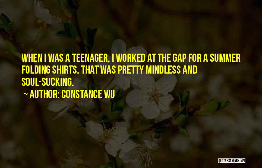 Constance Wu Quotes: When I Was A Teenager, I Worked At The Gap For A Summer Folding Shirts. That Was Pretty Mindless And