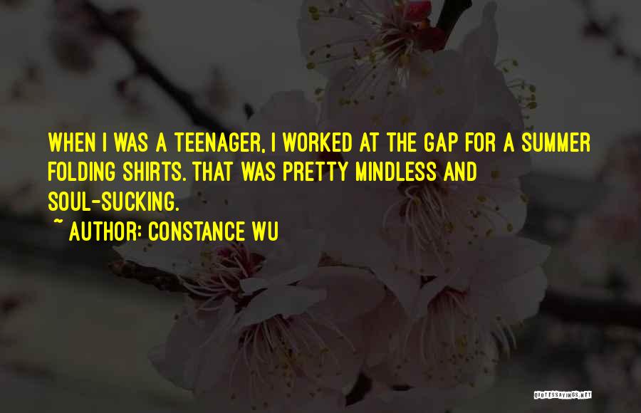 Constance Wu Quotes: When I Was A Teenager, I Worked At The Gap For A Summer Folding Shirts. That Was Pretty Mindless And