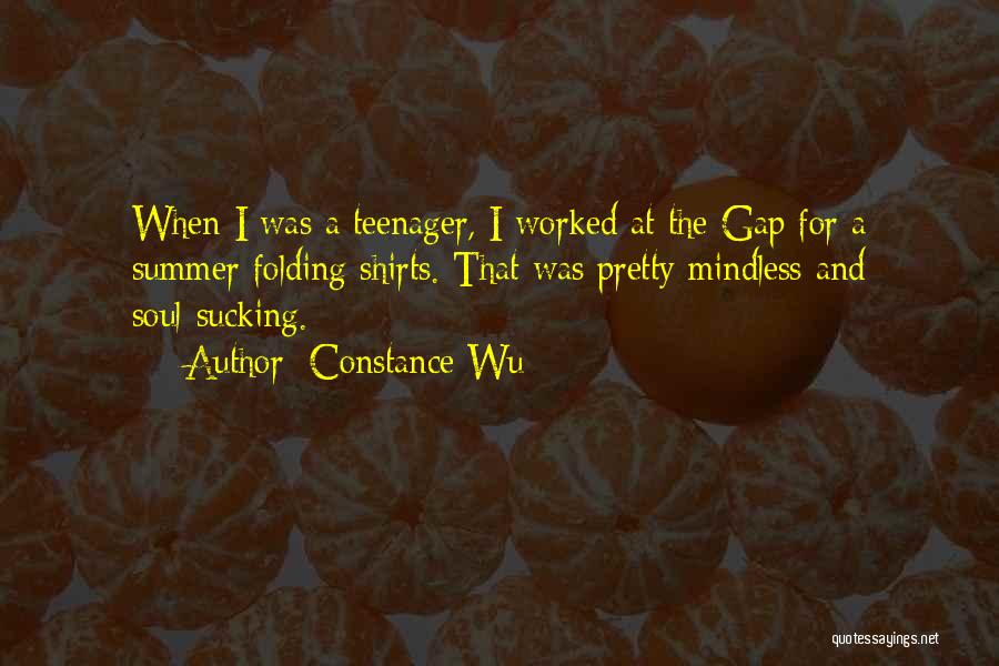 Constance Wu Quotes: When I Was A Teenager, I Worked At The Gap For A Summer Folding Shirts. That Was Pretty Mindless And