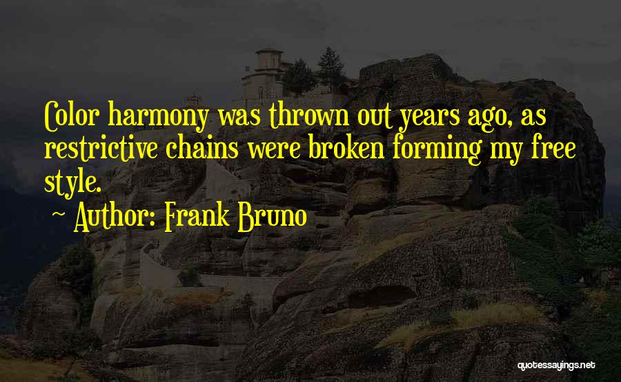 Frank Bruno Quotes: Color Harmony Was Thrown Out Years Ago, As Restrictive Chains Were Broken Forming My Free Style.