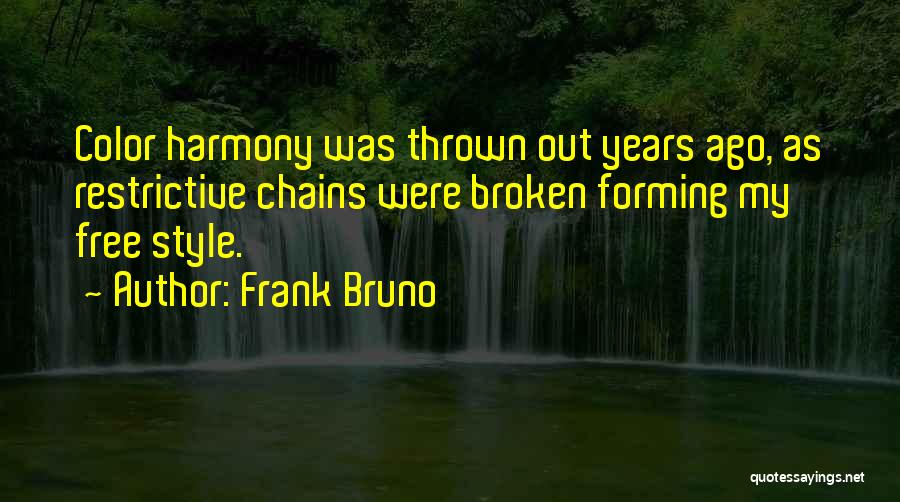 Frank Bruno Quotes: Color Harmony Was Thrown Out Years Ago, As Restrictive Chains Were Broken Forming My Free Style.