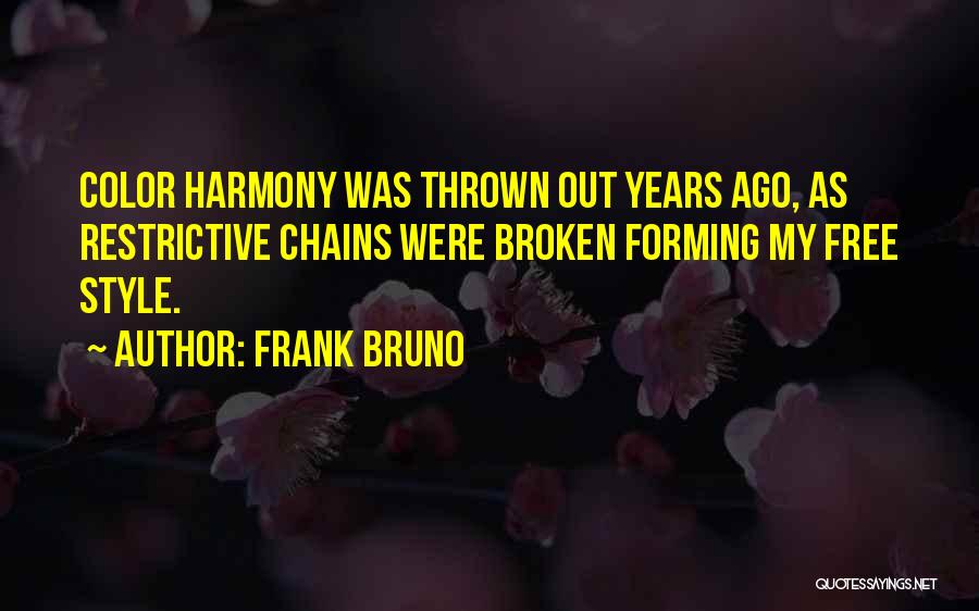 Frank Bruno Quotes: Color Harmony Was Thrown Out Years Ago, As Restrictive Chains Were Broken Forming My Free Style.