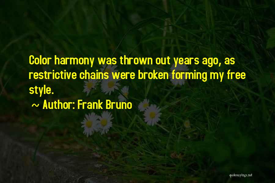 Frank Bruno Quotes: Color Harmony Was Thrown Out Years Ago, As Restrictive Chains Were Broken Forming My Free Style.