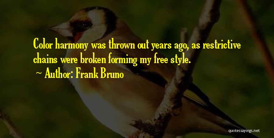 Frank Bruno Quotes: Color Harmony Was Thrown Out Years Ago, As Restrictive Chains Were Broken Forming My Free Style.