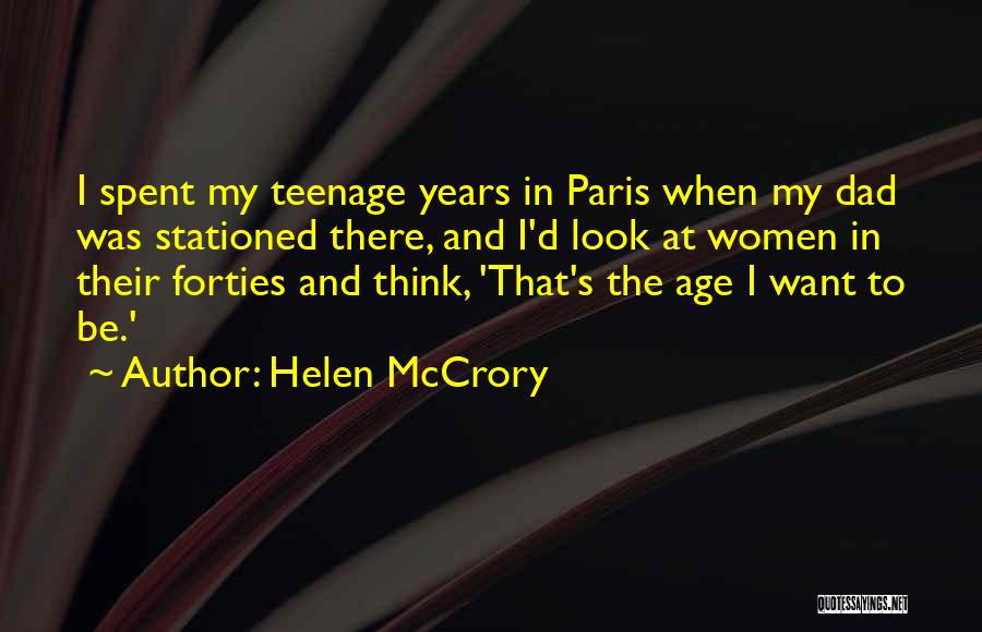 Helen McCrory Quotes: I Spent My Teenage Years In Paris When My Dad Was Stationed There, And I'd Look At Women In Their