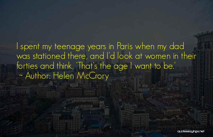 Helen McCrory Quotes: I Spent My Teenage Years In Paris When My Dad Was Stationed There, And I'd Look At Women In Their