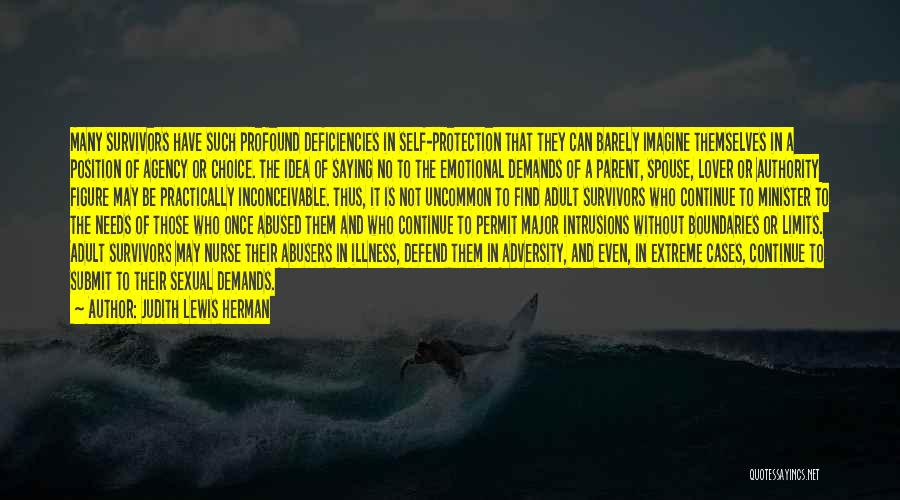 Judith Lewis Herman Quotes: Many Survivors Have Such Profound Deficiencies In Self-protection That They Can Barely Imagine Themselves In A Position Of Agency Or