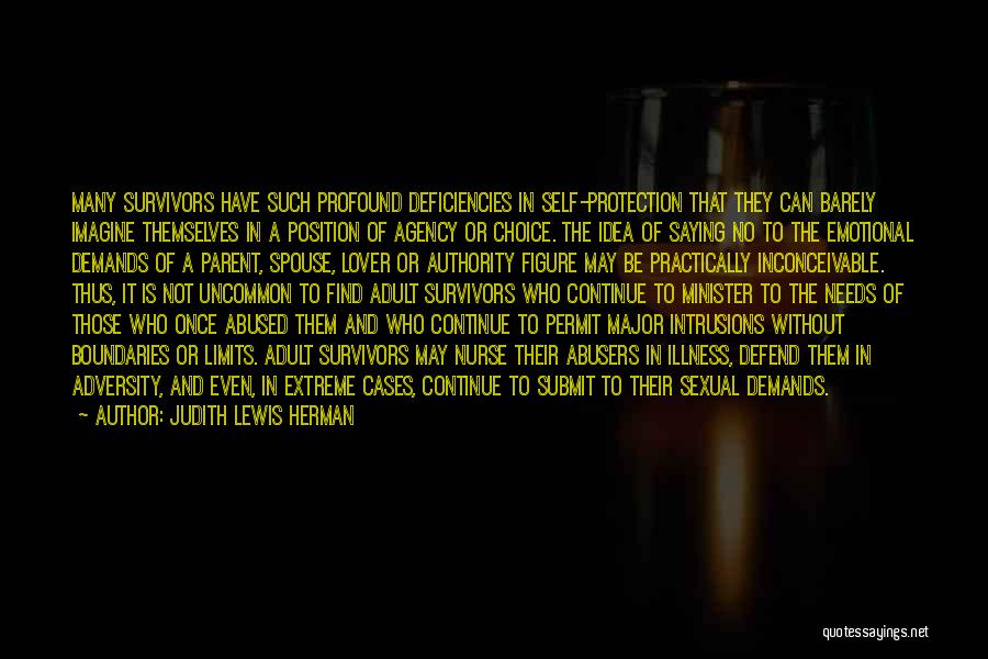 Judith Lewis Herman Quotes: Many Survivors Have Such Profound Deficiencies In Self-protection That They Can Barely Imagine Themselves In A Position Of Agency Or