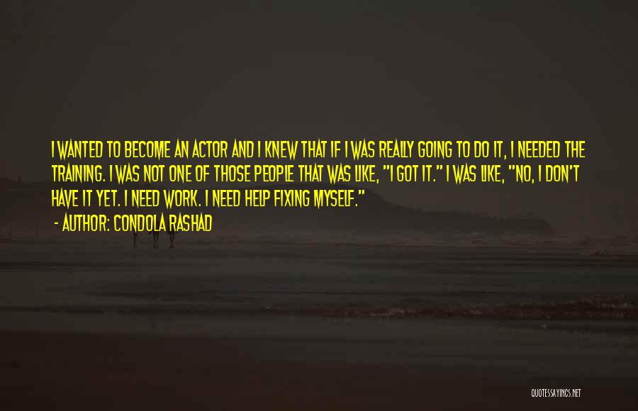 Condola Rashad Quotes: I Wanted To Become An Actor And I Knew That If I Was Really Going To Do It, I Needed