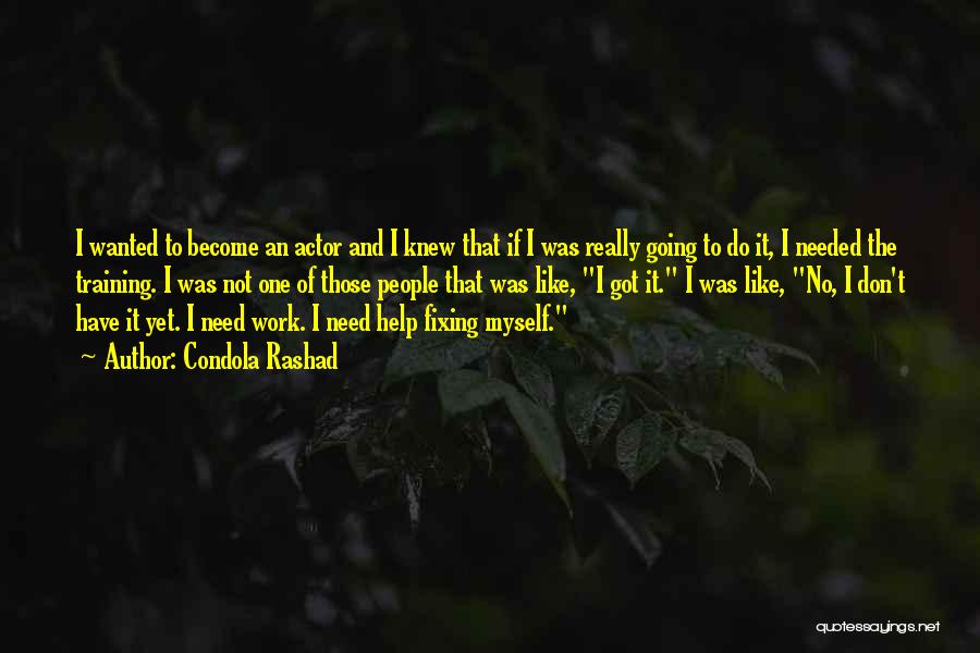 Condola Rashad Quotes: I Wanted To Become An Actor And I Knew That If I Was Really Going To Do It, I Needed