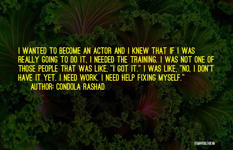 Condola Rashad Quotes: I Wanted To Become An Actor And I Knew That If I Was Really Going To Do It, I Needed