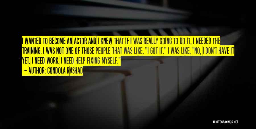 Condola Rashad Quotes: I Wanted To Become An Actor And I Knew That If I Was Really Going To Do It, I Needed