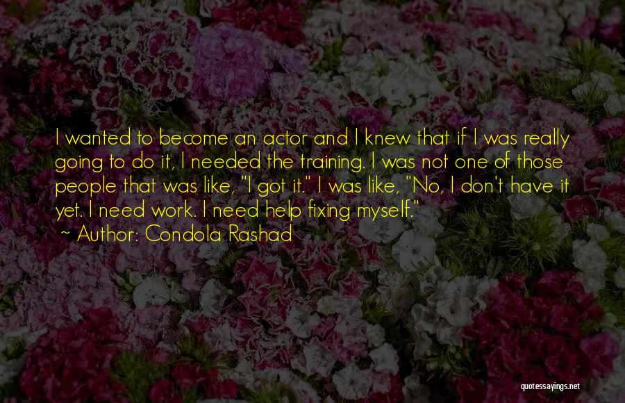 Condola Rashad Quotes: I Wanted To Become An Actor And I Knew That If I Was Really Going To Do It, I Needed
