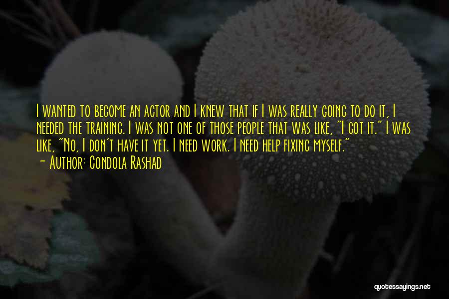 Condola Rashad Quotes: I Wanted To Become An Actor And I Knew That If I Was Really Going To Do It, I Needed