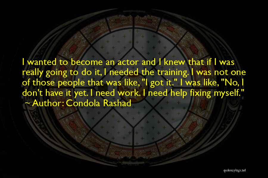 Condola Rashad Quotes: I Wanted To Become An Actor And I Knew That If I Was Really Going To Do It, I Needed