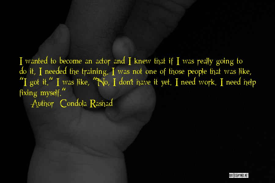 Condola Rashad Quotes: I Wanted To Become An Actor And I Knew That If I Was Really Going To Do It, I Needed