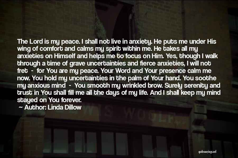 Linda Dillow Quotes: The Lord Is My Peace. I Shall Not Live In Anxiety. He Puts Me Under His Wing Of Comfort And