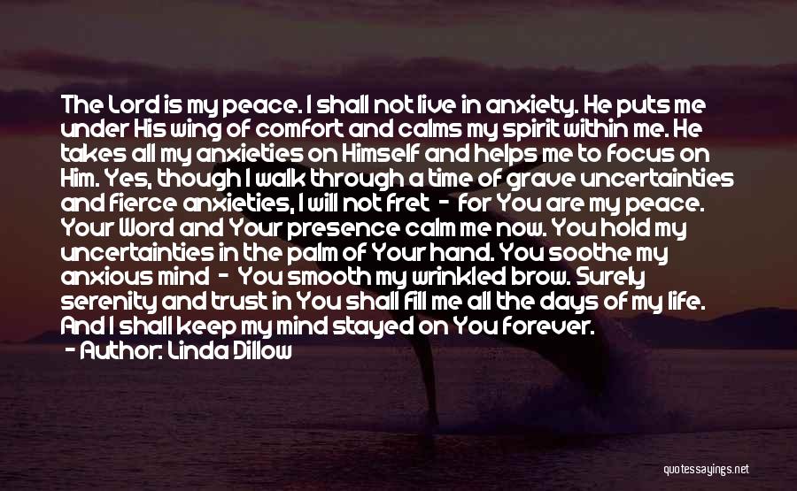 Linda Dillow Quotes: The Lord Is My Peace. I Shall Not Live In Anxiety. He Puts Me Under His Wing Of Comfort And