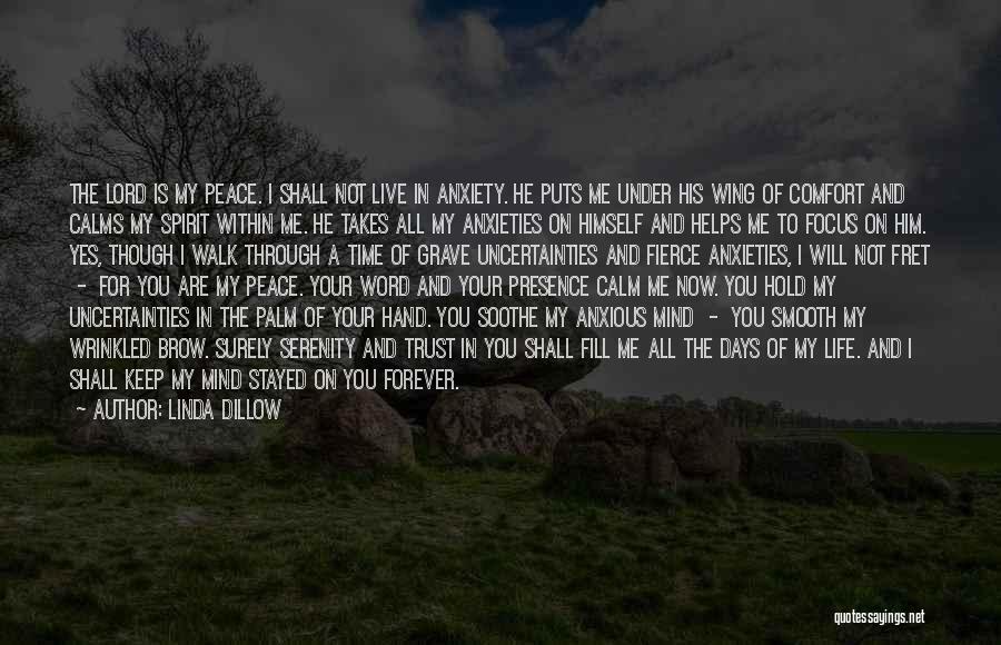 Linda Dillow Quotes: The Lord Is My Peace. I Shall Not Live In Anxiety. He Puts Me Under His Wing Of Comfort And