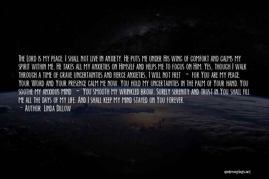 Linda Dillow Quotes: The Lord Is My Peace. I Shall Not Live In Anxiety. He Puts Me Under His Wing Of Comfort And