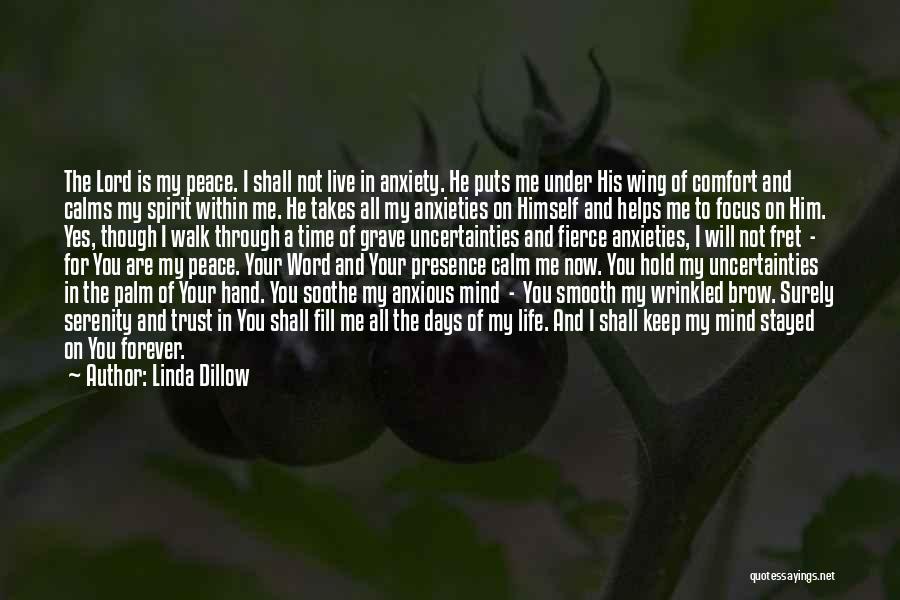 Linda Dillow Quotes: The Lord Is My Peace. I Shall Not Live In Anxiety. He Puts Me Under His Wing Of Comfort And