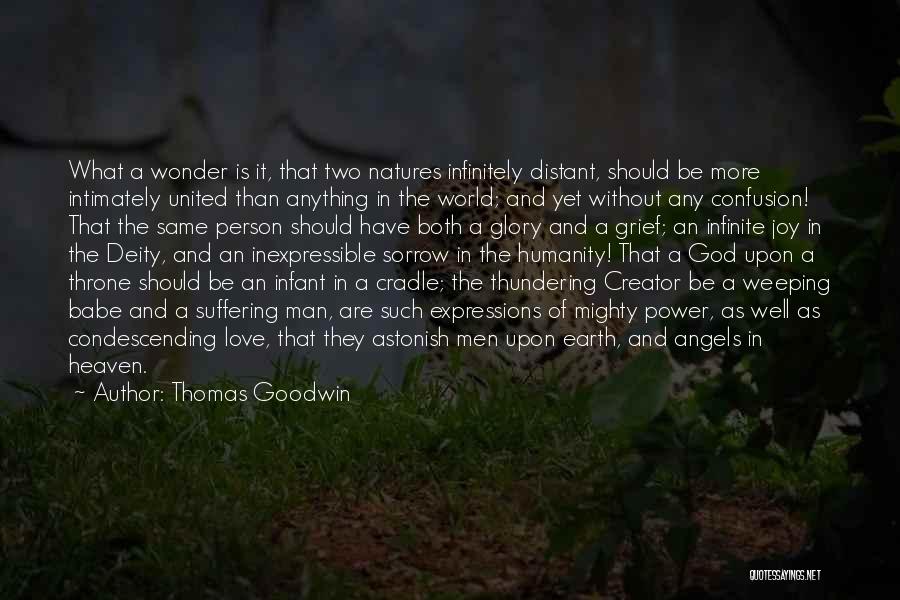 Thomas Goodwin Quotes: What A Wonder Is It, That Two Natures Infinitely Distant, Should Be More Intimately United Than Anything In The World;