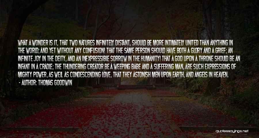 Thomas Goodwin Quotes: What A Wonder Is It, That Two Natures Infinitely Distant, Should Be More Intimately United Than Anything In The World;