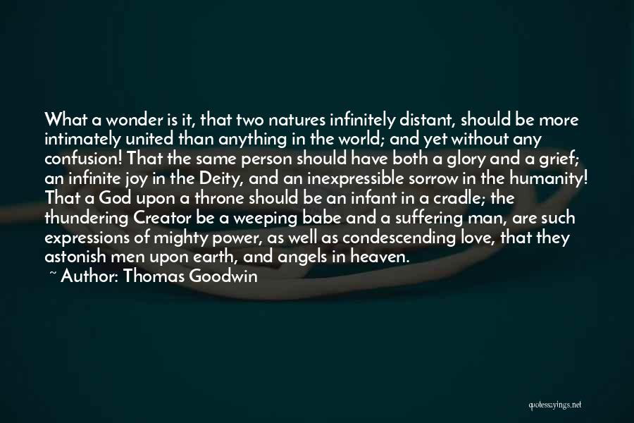 Thomas Goodwin Quotes: What A Wonder Is It, That Two Natures Infinitely Distant, Should Be More Intimately United Than Anything In The World;