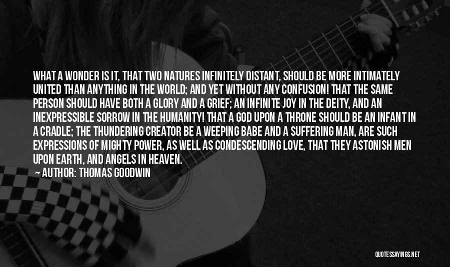 Thomas Goodwin Quotes: What A Wonder Is It, That Two Natures Infinitely Distant, Should Be More Intimately United Than Anything In The World;