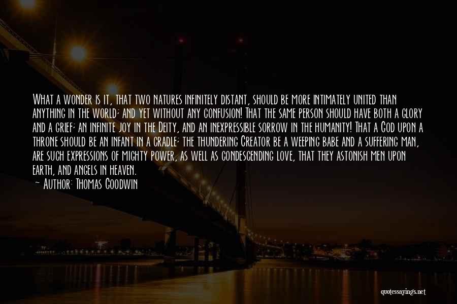 Thomas Goodwin Quotes: What A Wonder Is It, That Two Natures Infinitely Distant, Should Be More Intimately United Than Anything In The World;