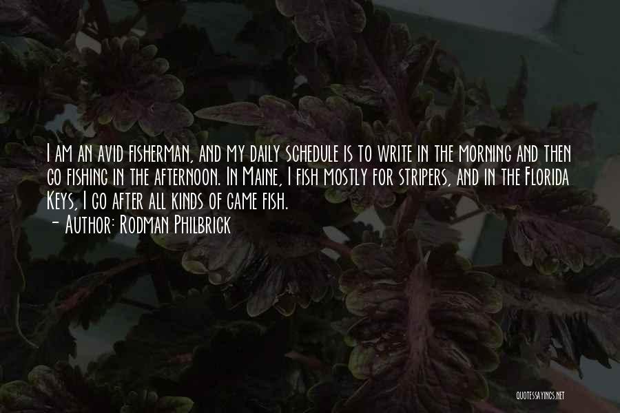 Rodman Philbrick Quotes: I Am An Avid Fisherman, And My Daily Schedule Is To Write In The Morning And Then Go Fishing In