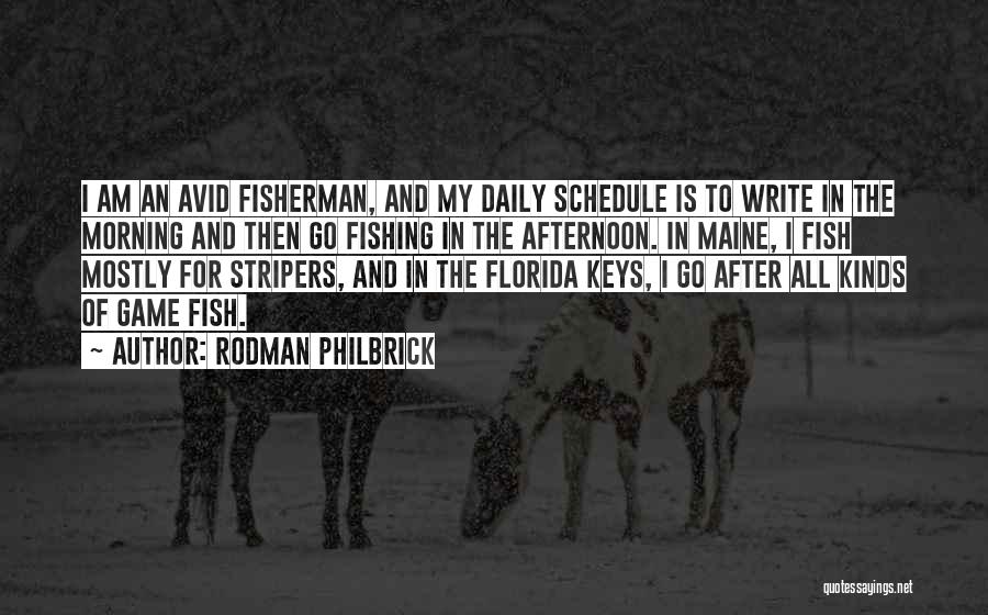 Rodman Philbrick Quotes: I Am An Avid Fisherman, And My Daily Schedule Is To Write In The Morning And Then Go Fishing In