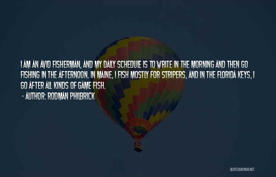 Rodman Philbrick Quotes: I Am An Avid Fisherman, And My Daily Schedule Is To Write In The Morning And Then Go Fishing In