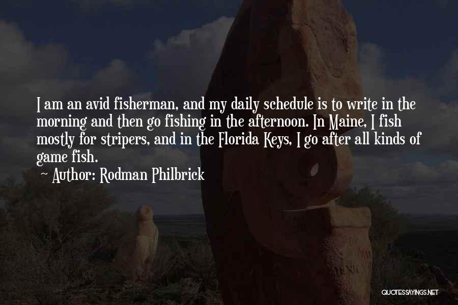 Rodman Philbrick Quotes: I Am An Avid Fisherman, And My Daily Schedule Is To Write In The Morning And Then Go Fishing In