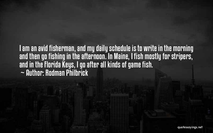 Rodman Philbrick Quotes: I Am An Avid Fisherman, And My Daily Schedule Is To Write In The Morning And Then Go Fishing In