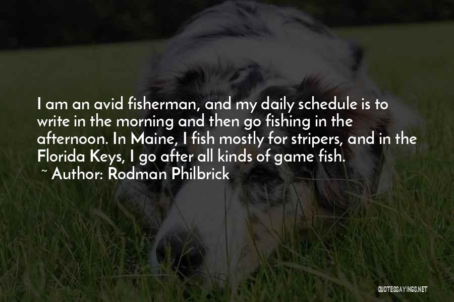 Rodman Philbrick Quotes: I Am An Avid Fisherman, And My Daily Schedule Is To Write In The Morning And Then Go Fishing In