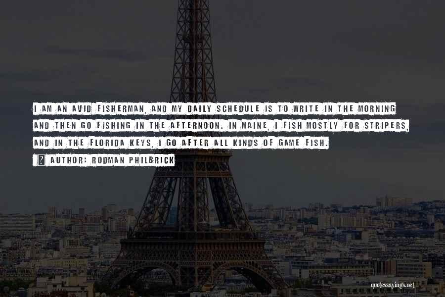 Rodman Philbrick Quotes: I Am An Avid Fisherman, And My Daily Schedule Is To Write In The Morning And Then Go Fishing In