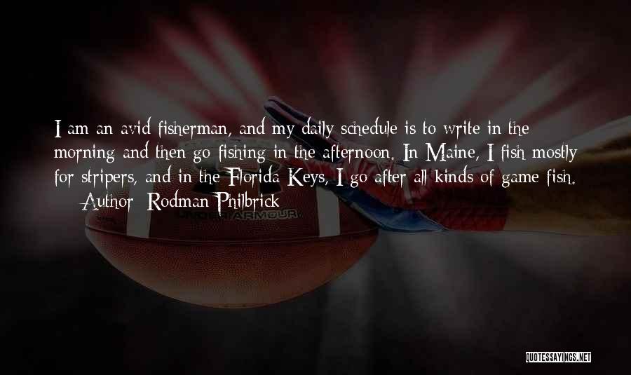 Rodman Philbrick Quotes: I Am An Avid Fisherman, And My Daily Schedule Is To Write In The Morning And Then Go Fishing In